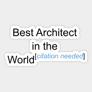 Best Architect in the World - Citation Needed! Sticker